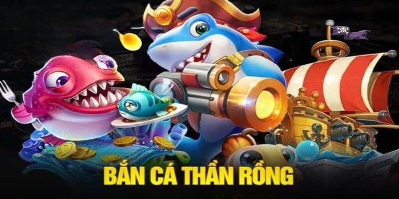 Bắn Cá Thần Rồng - Game Đổi Thưởng Ấn Tượng Và Vui Nhộn