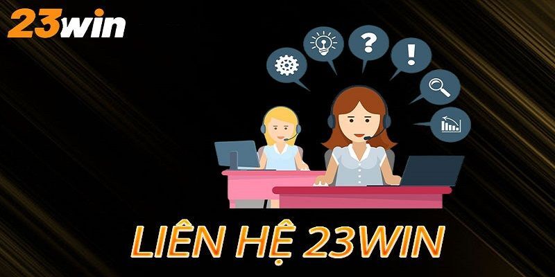 Top 3 cách liên hệ 23WIN phổ biến