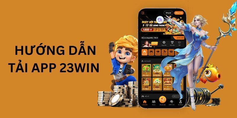 Hướng Dẫn Tải App 23WIN Về Di Động Android & Ios Cho Newbie